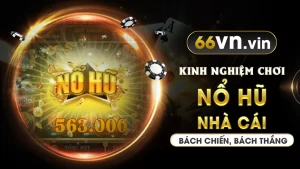 Bật mí kinh nghiệm chơi nổ hũ 66vn bách chiến bách thắng