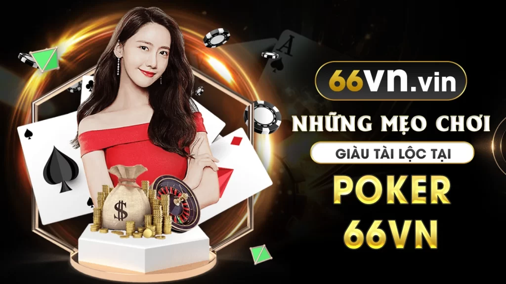 Những mẹo chơi giàu tài lộc tại poker 66vn