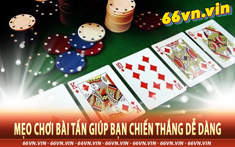 Mẹo Chơi Bài Tấn Giúp Bạn Chiến Thắng Dễ Dàng